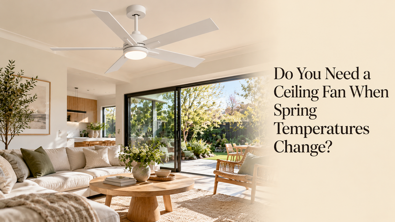 Do You Need a Ceiling Fan When Spring Temperatures Change?
