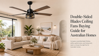 Double-Sided Blades Ceiling Fans Buying Guide for Australian Homes