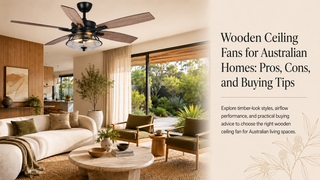 Wooden Ceiling Fans for Australian Homes: Pros, Cons, and Buying Tips