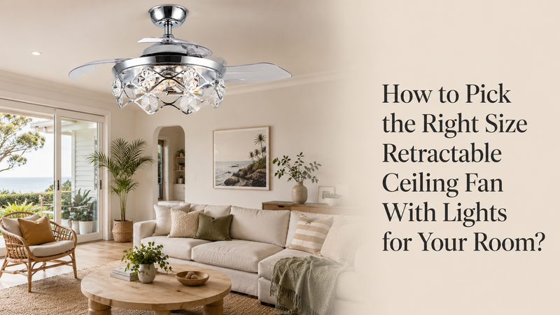 How to Pick the Right Size Retractable Ceiling Fan With Lights for Your Room？