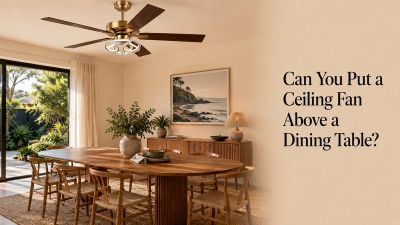 Can You Put a Ceiling Fan Above a Dining Table?
