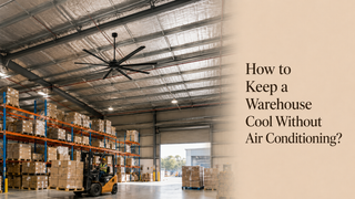 How to Keep a Warehouse Cool Without Air Conditioning？