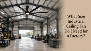 What Size Industrial Ceiling Fan Do I Need for a Factory?